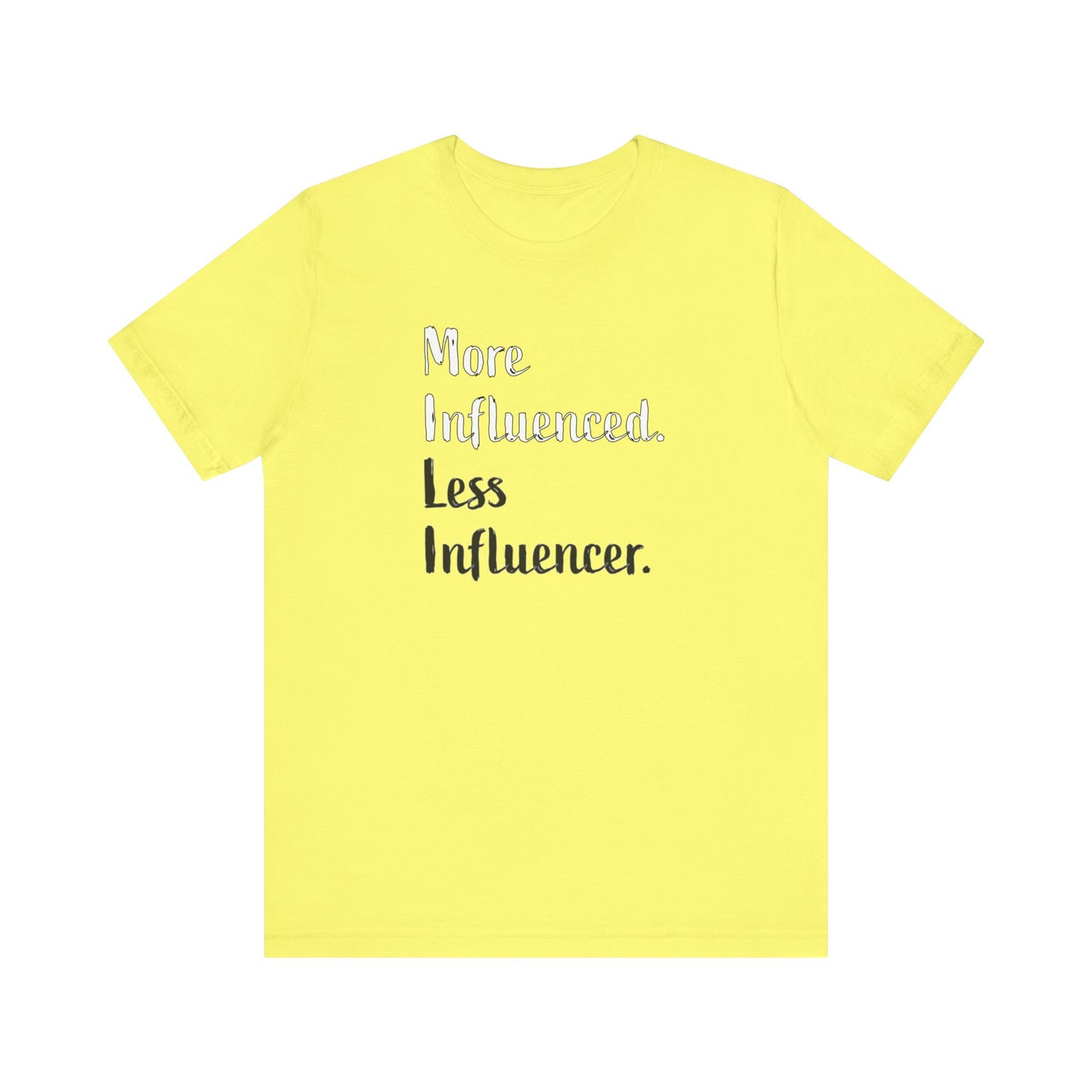 'More Influenced. Less Influencer.' (VS 2) (Soft, Quality Bella & Canvas <Or Comparable> Unisex Tee)