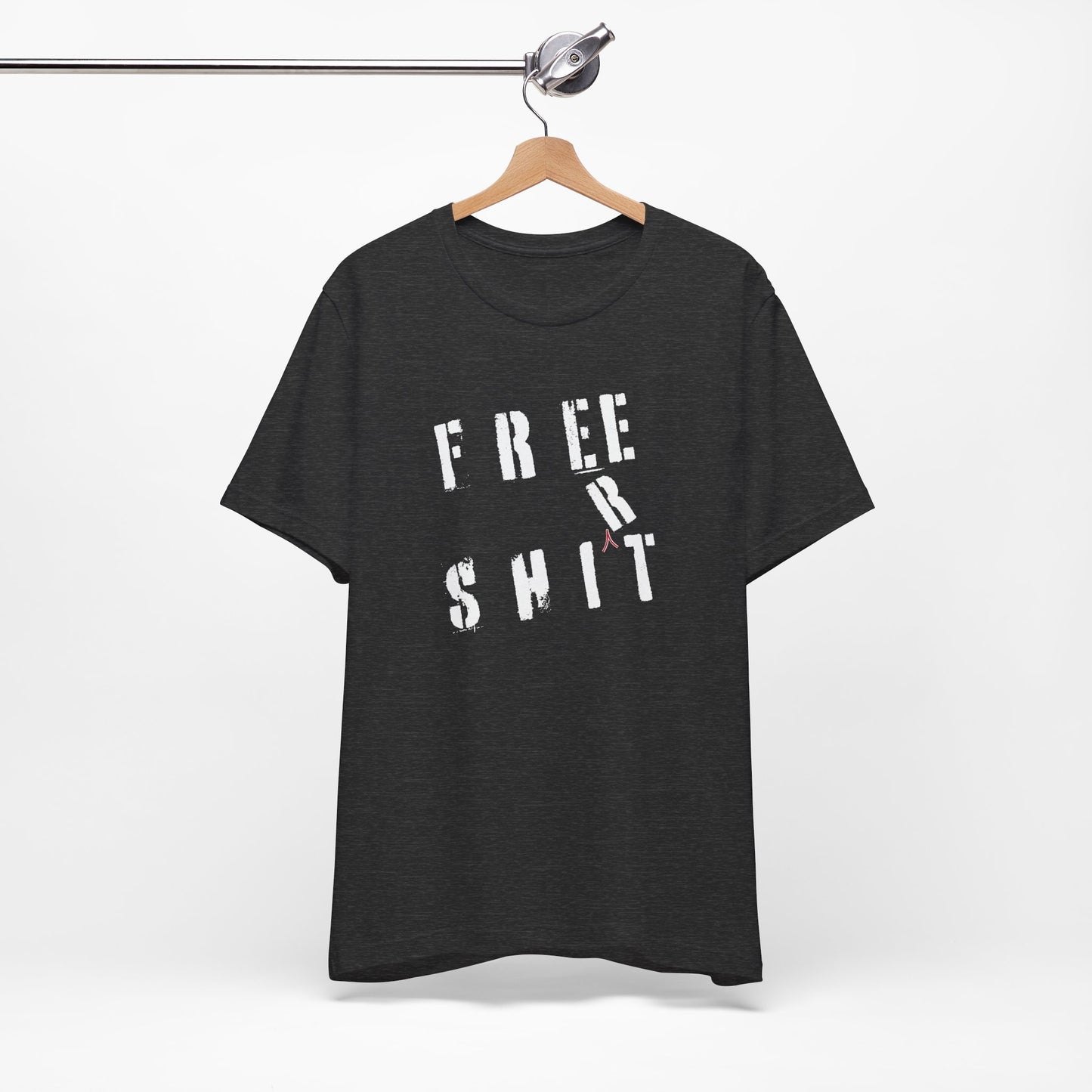 'Free Shit' (We Mean 'Shirt') (Soft, Quality Bella & Canvas <Or Comparable> Unisex Tee)