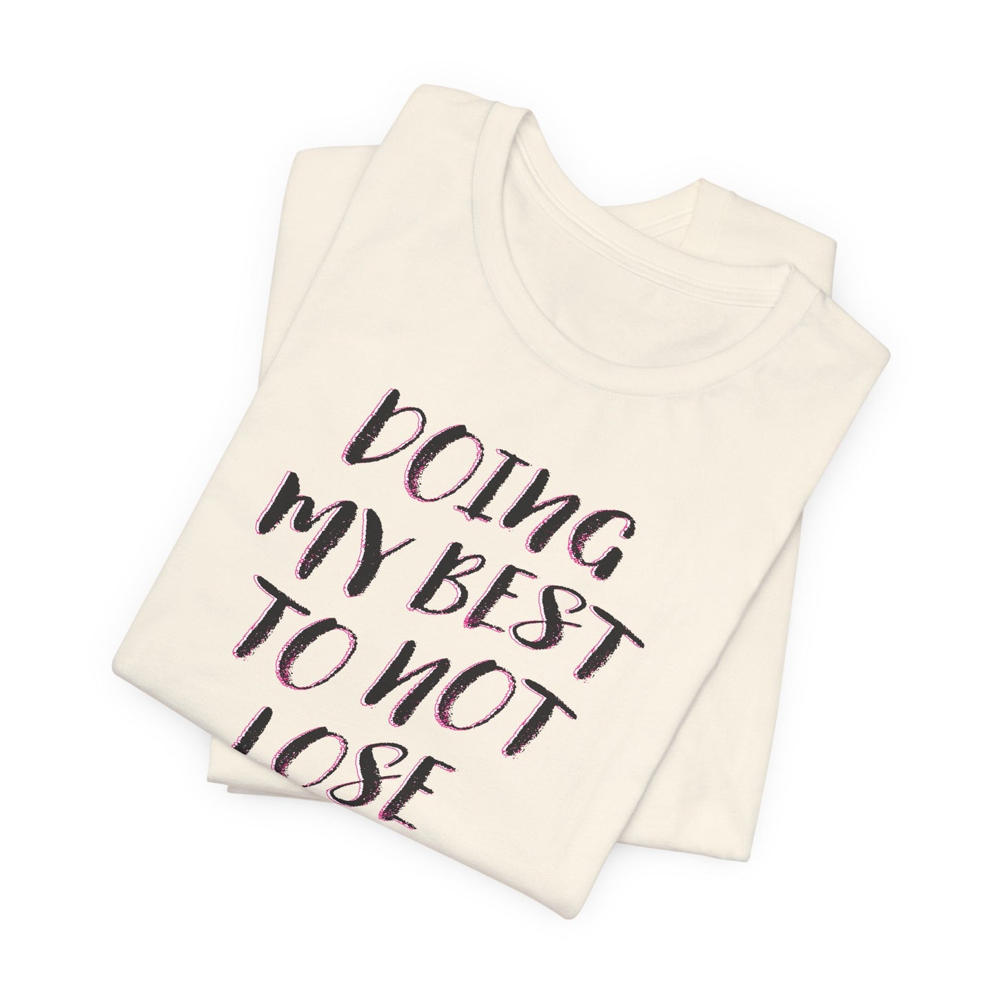 'Doing My Best To Not Lose My Shit' (VS 2)  (Soft, Quality Bella & Canvas <Or Comparable> Unisex Tee)