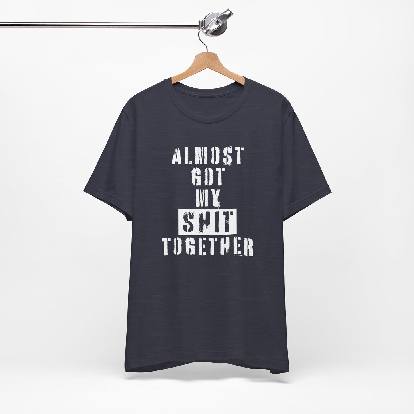 'Almost Got My Shit Together' (VS 1) (Soft, Quality Bella & Canvas <Or Comparable> Unisex Tee)