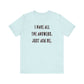 'I Have All The Answers. Just Ask Me.' (Soft, Quality Bella & Canvas <Or Comparable> Unisex Tee)