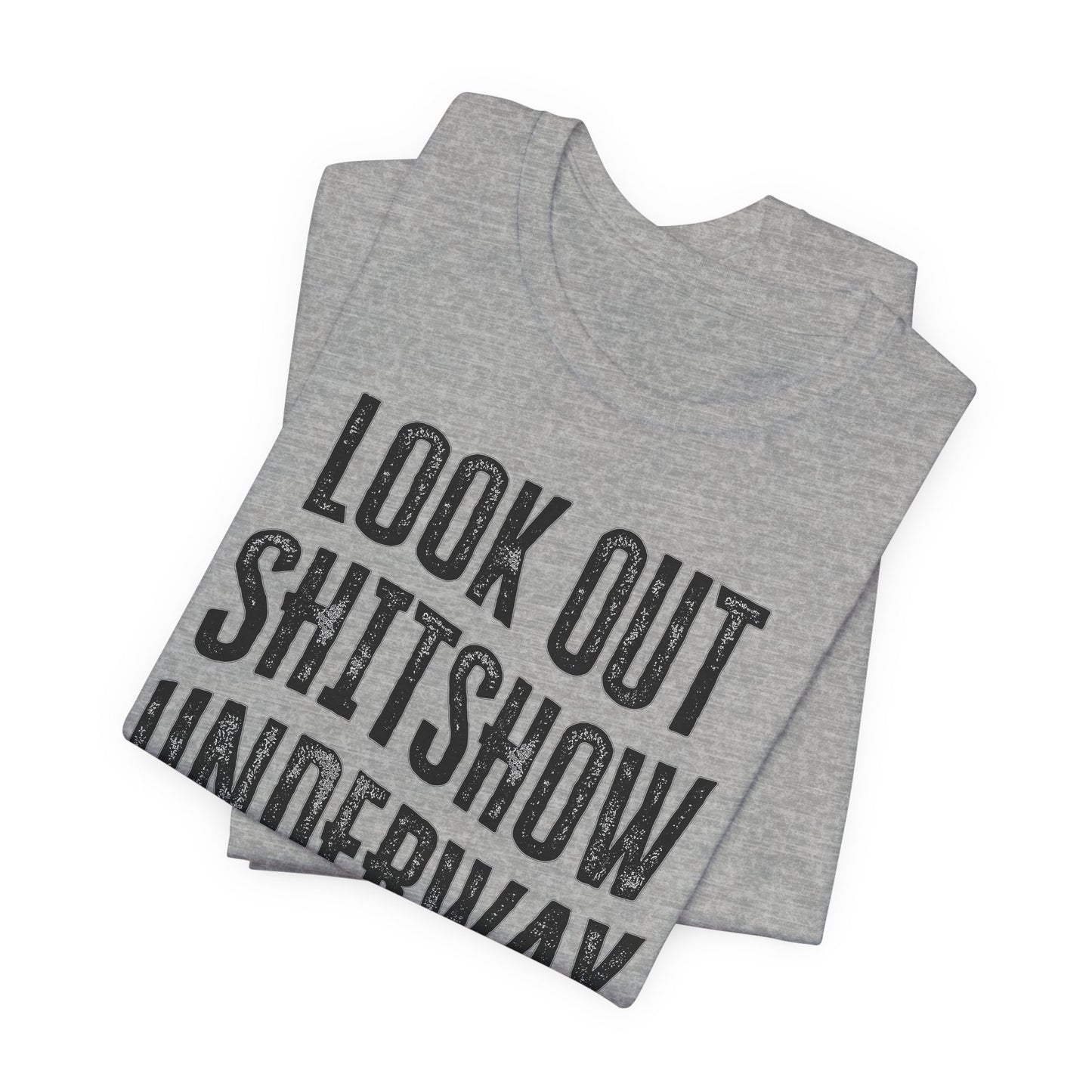 'Look Out Shitshow Underway' (VS 1) (Soft, Quality Bella & Canvas <Or Comparable> Unisex Tee)