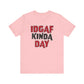 'IDGAF Kinda Day' (VS 1) (Soft, Quality Bella & Canvas <Or Comparable> Unisex Tee)