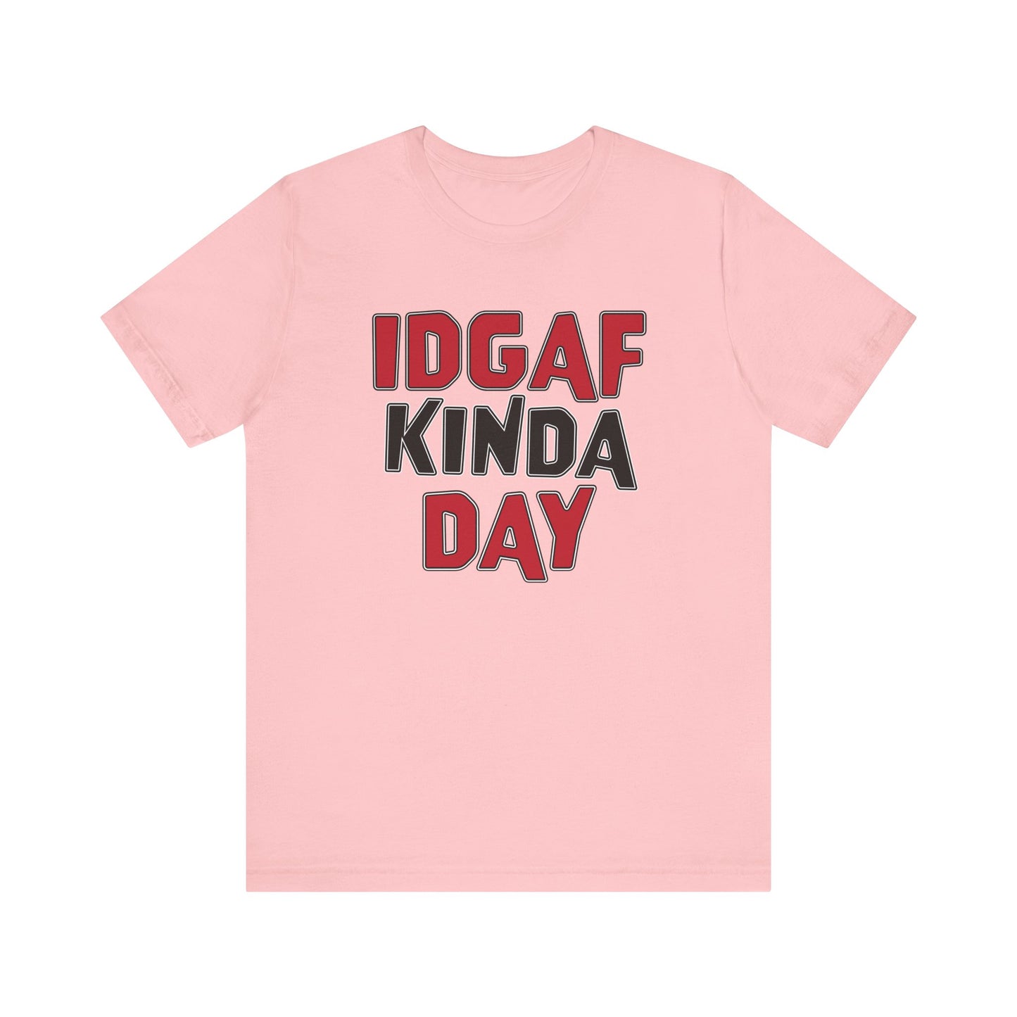 'IDGAF Kinda Day' (VS 1) (Soft, Quality Bella & Canvas <Or Comparable> Unisex Tee)