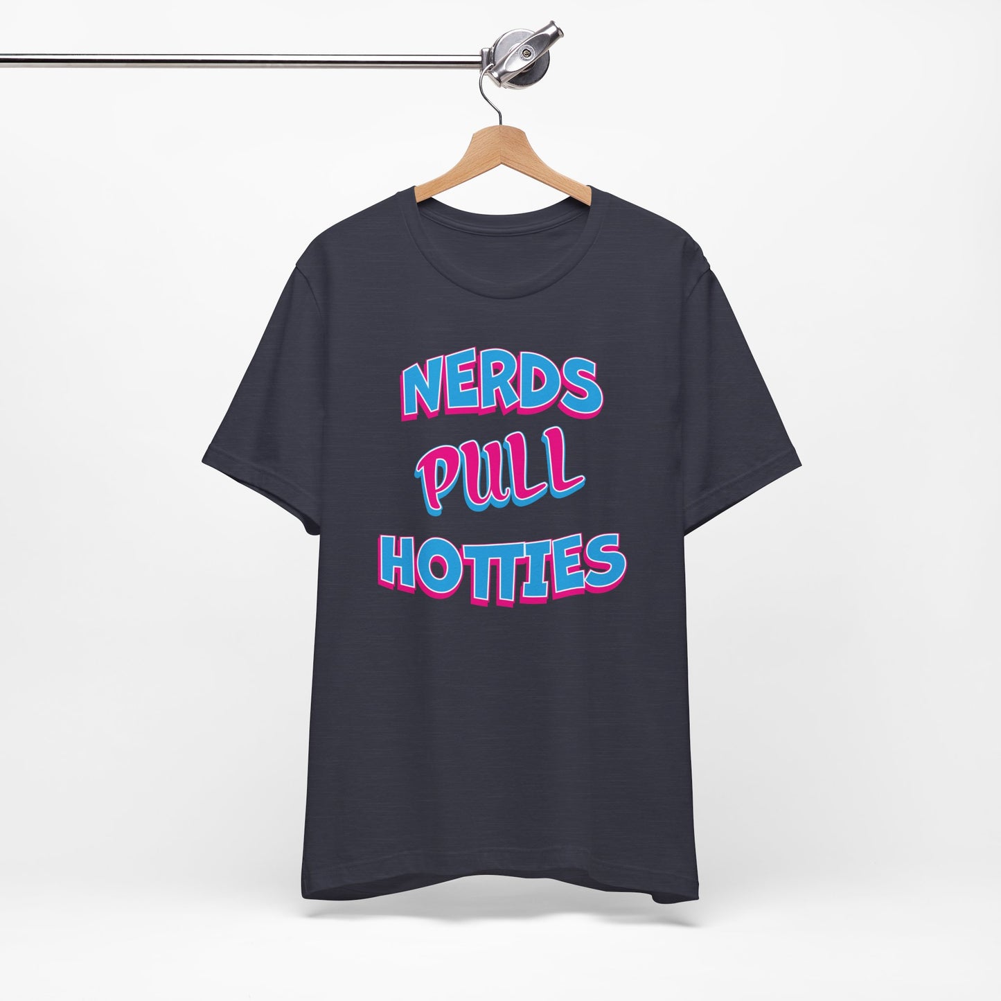 'Nerds Pull Hotties' (Soft, Quality Bella & Canvas <Or Comparable> Unisex Tee)