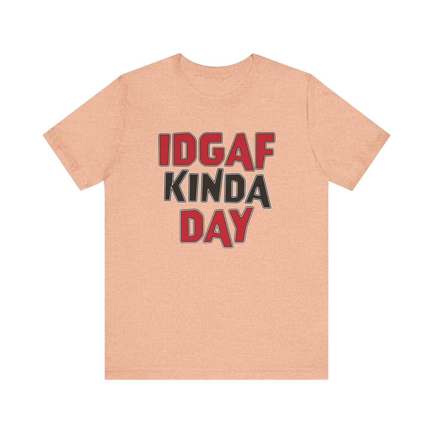 'IDGAF Kinda Day' (VS 1) (Soft, Quality Bella & Canvas <Or Comparable> Unisex Tee)