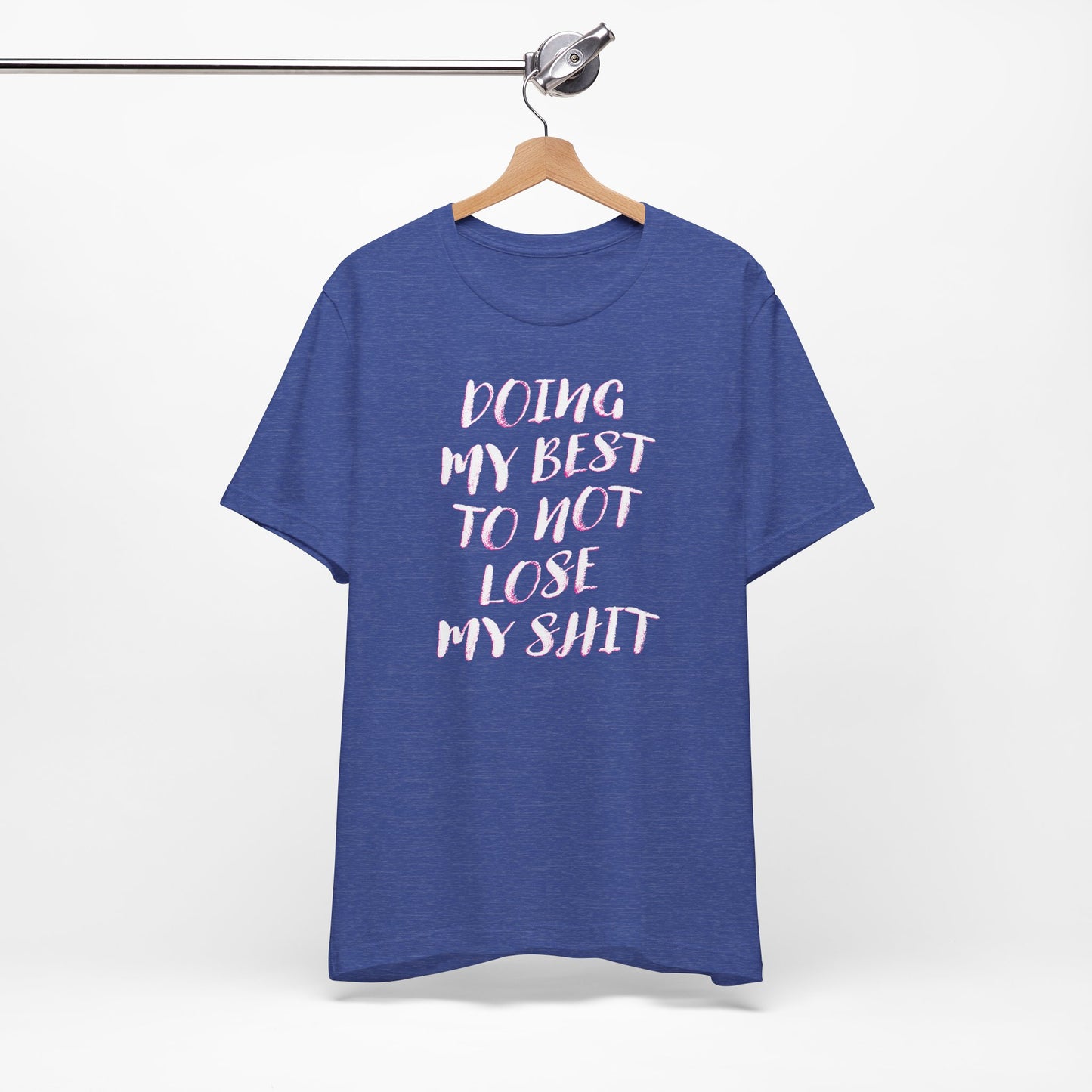 'Doing My Best To Not Lose My Shit' (VS 2)  (Soft, Quality Bella & Canvas <Or Comparable> Unisex Tee)