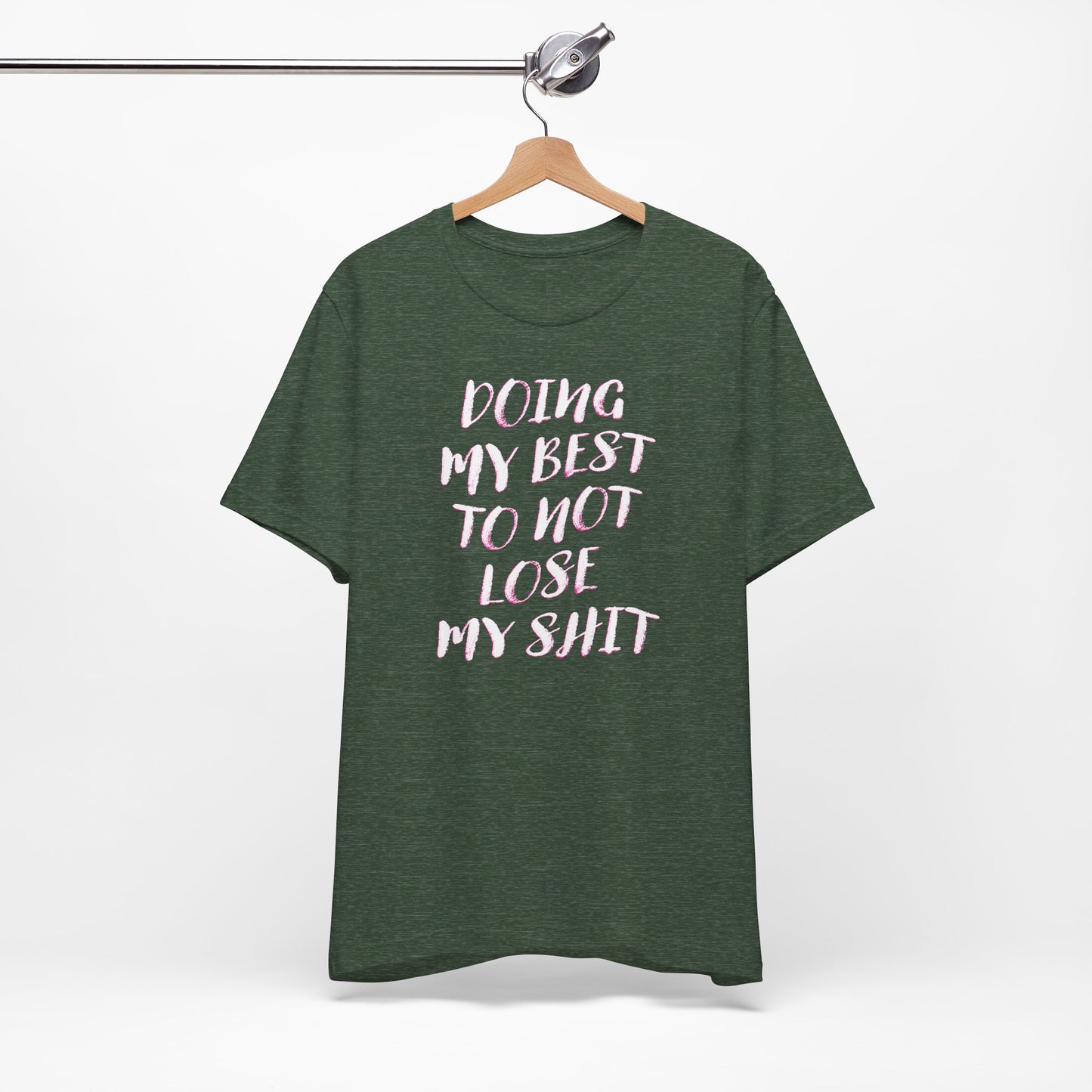 'Doing My Best To Not Lose My Shit' (VS 2)  (Soft, Quality Bella & Canvas <Or Comparable> Unisex Tee)