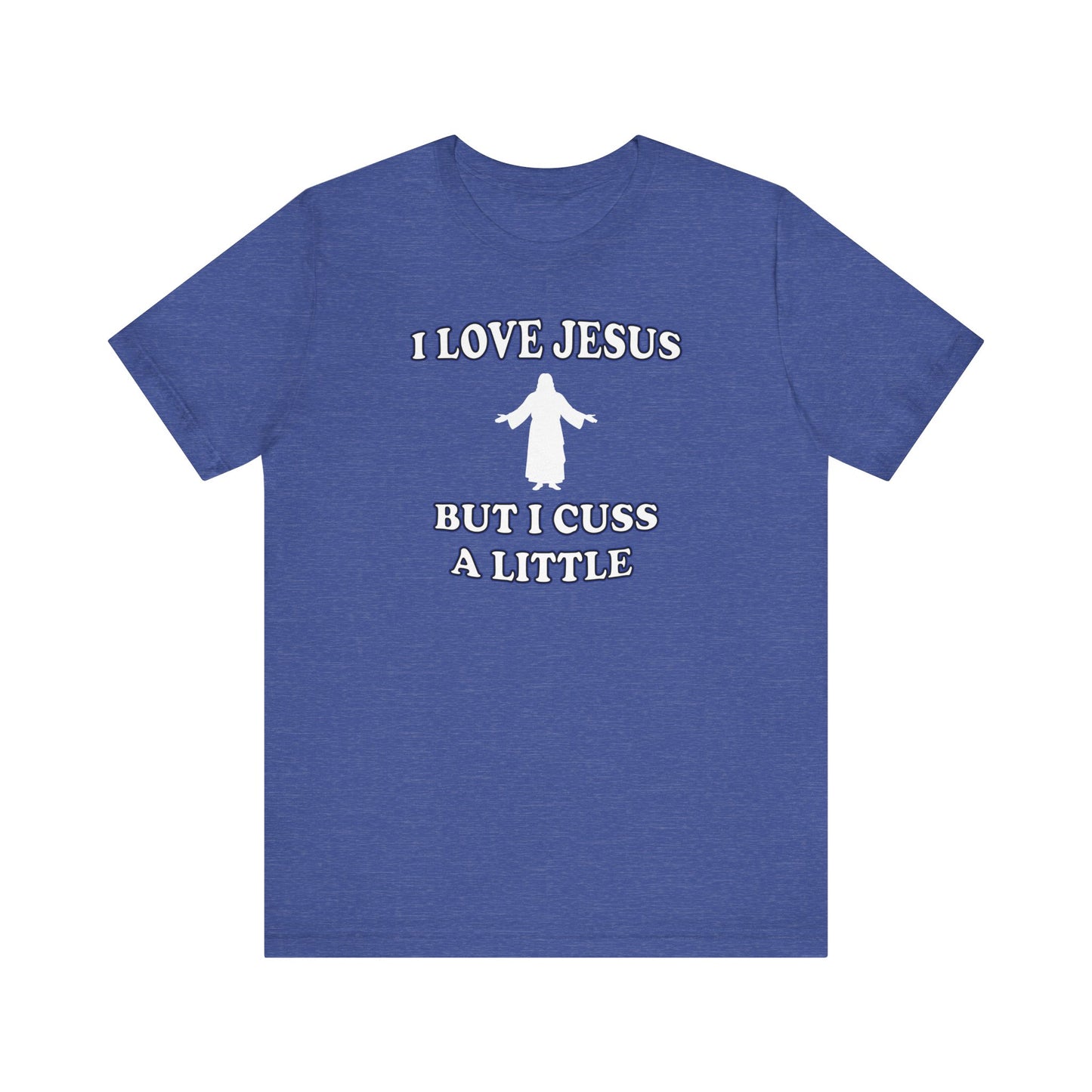 'I Love Jesus But I Cuss A Little' (Soft, Quality Bella & Canvas <Or Comparable> Unisex Tee)