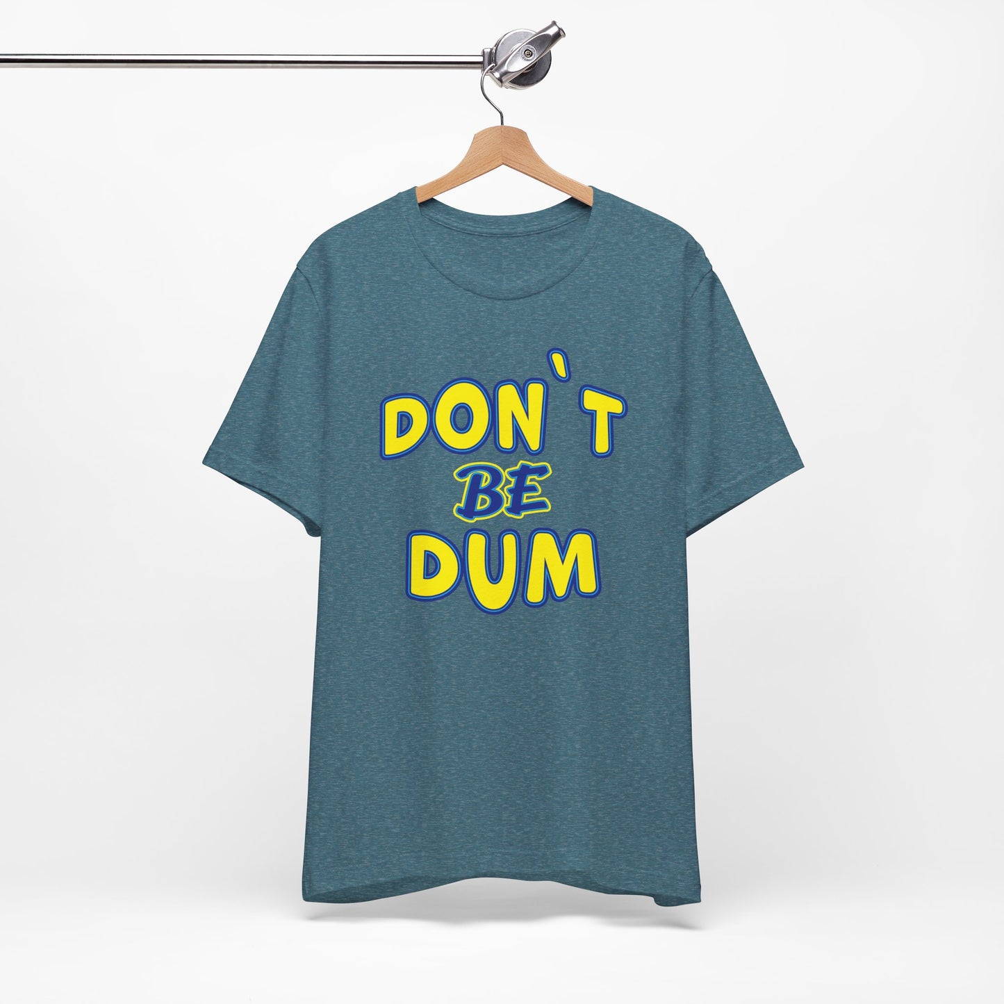 'Don't Be Dum' (VS 1) (Soft, Quality Bella & Canvas <Or Comparable> Unisex Tee)