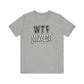'WTF Moment' (Soft, Quality Bella & Canvas <Or Comparable> Unisex Tee)