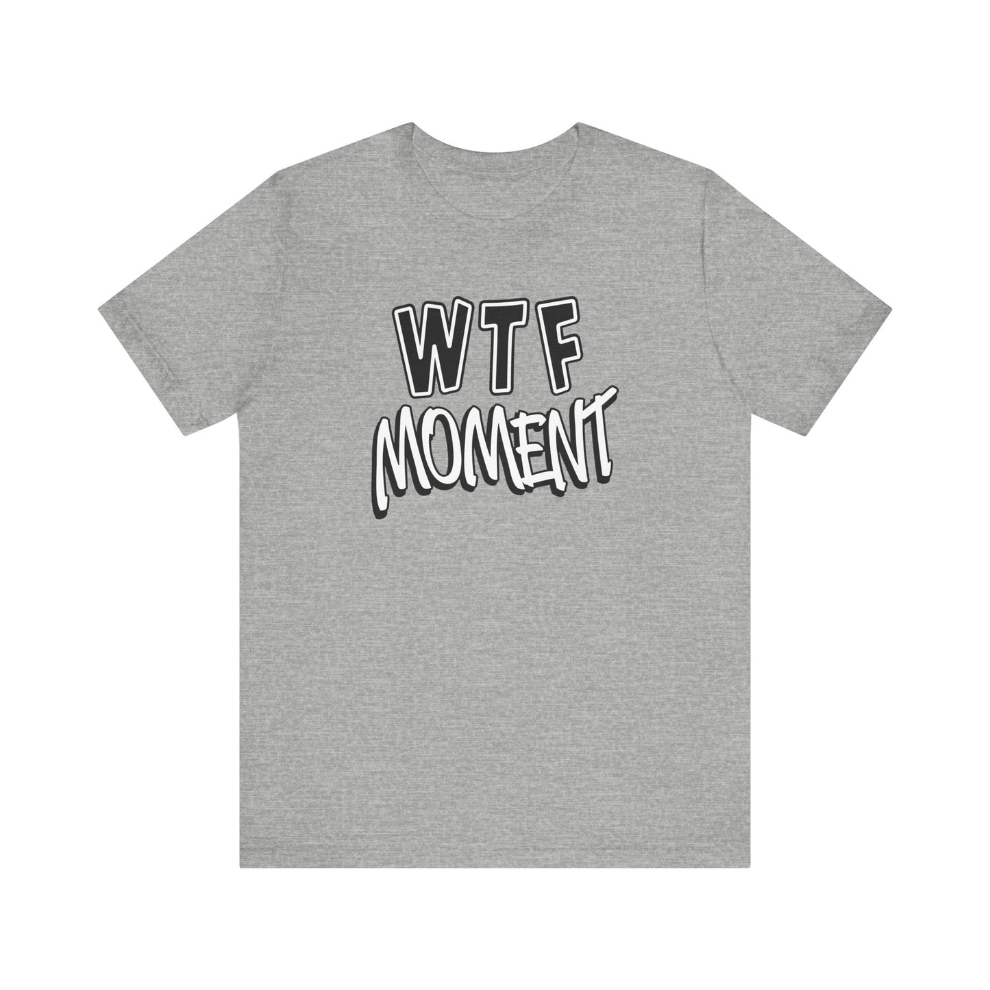 'WTF Moment' (Soft, Quality Bella & Canvas <Or Comparable> Unisex Tee)