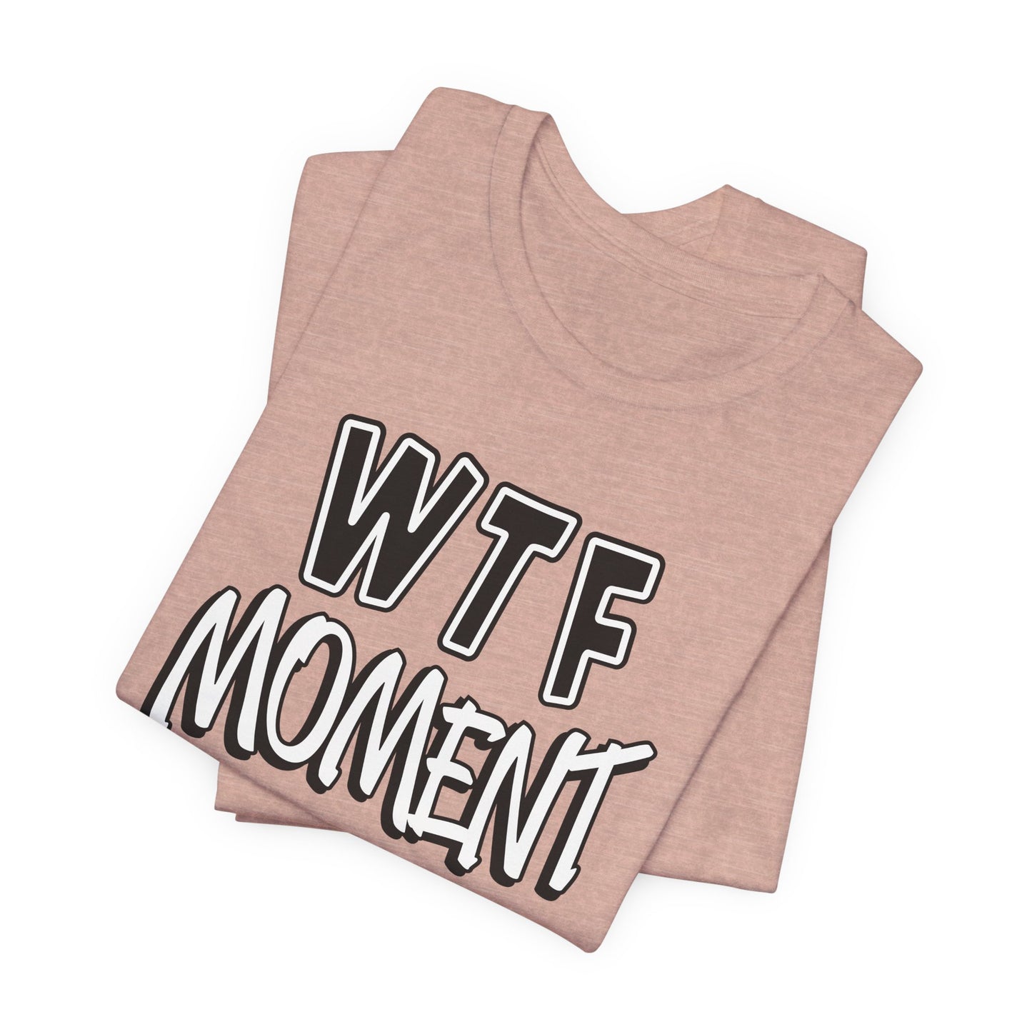 'WTF Moment' (Soft, Quality Bella & Canvas <Or Comparable> Unisex Tee)