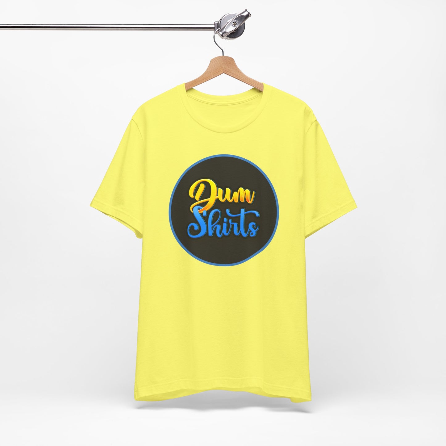 'Dum Shirts' (Soft, Quality Bella & Canvas <Or Comparable> Unisex Tee)