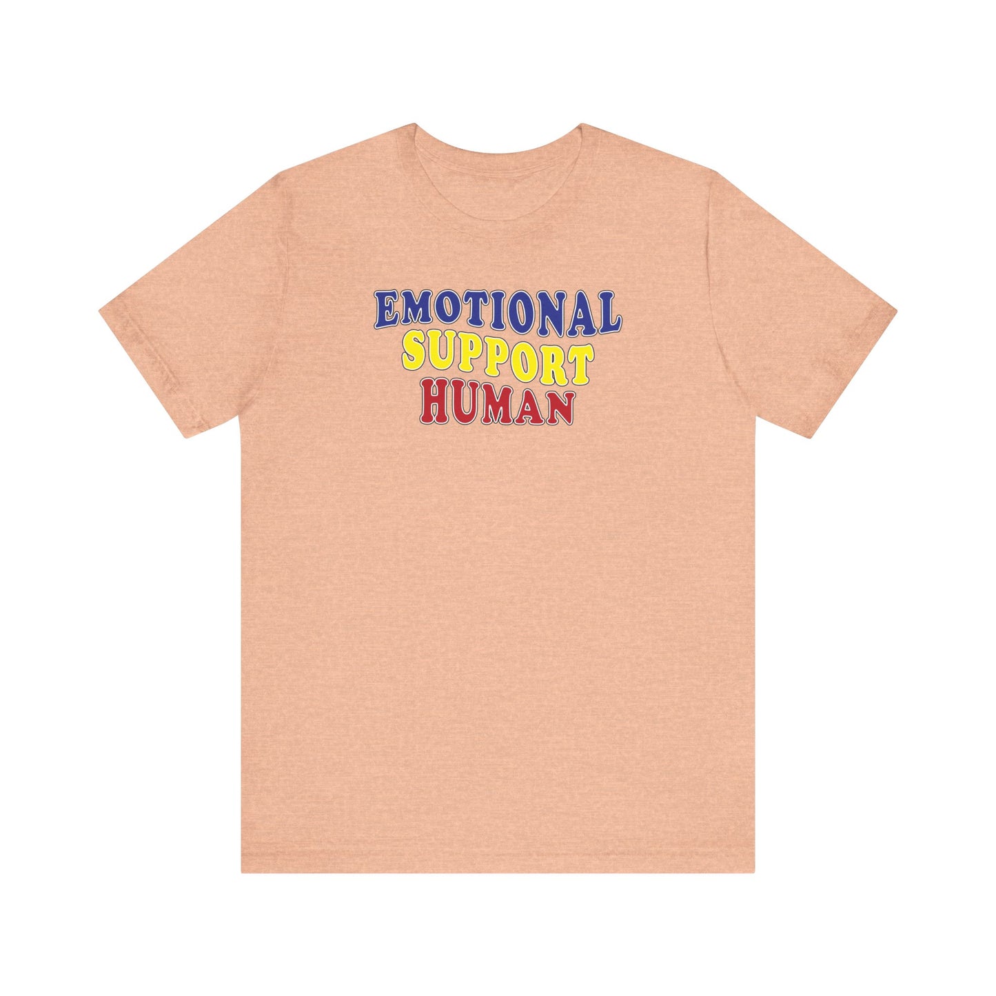 'Emotional Support Human' (Soft, Quality Bella & Canvas <Or Comparable> Unisex Tee)