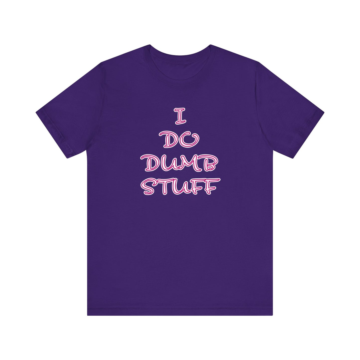 'I Do Dumb Stuff' (VS 3) (Soft, Quality Bella & Canvas <Or Comparable> Unisex Tee)