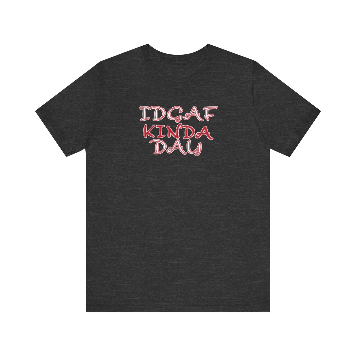 'IDGAF Kinda Day' (VS 2) (Soft, Quality Bella & Canvas <Or Comparable> Unisex Tee)