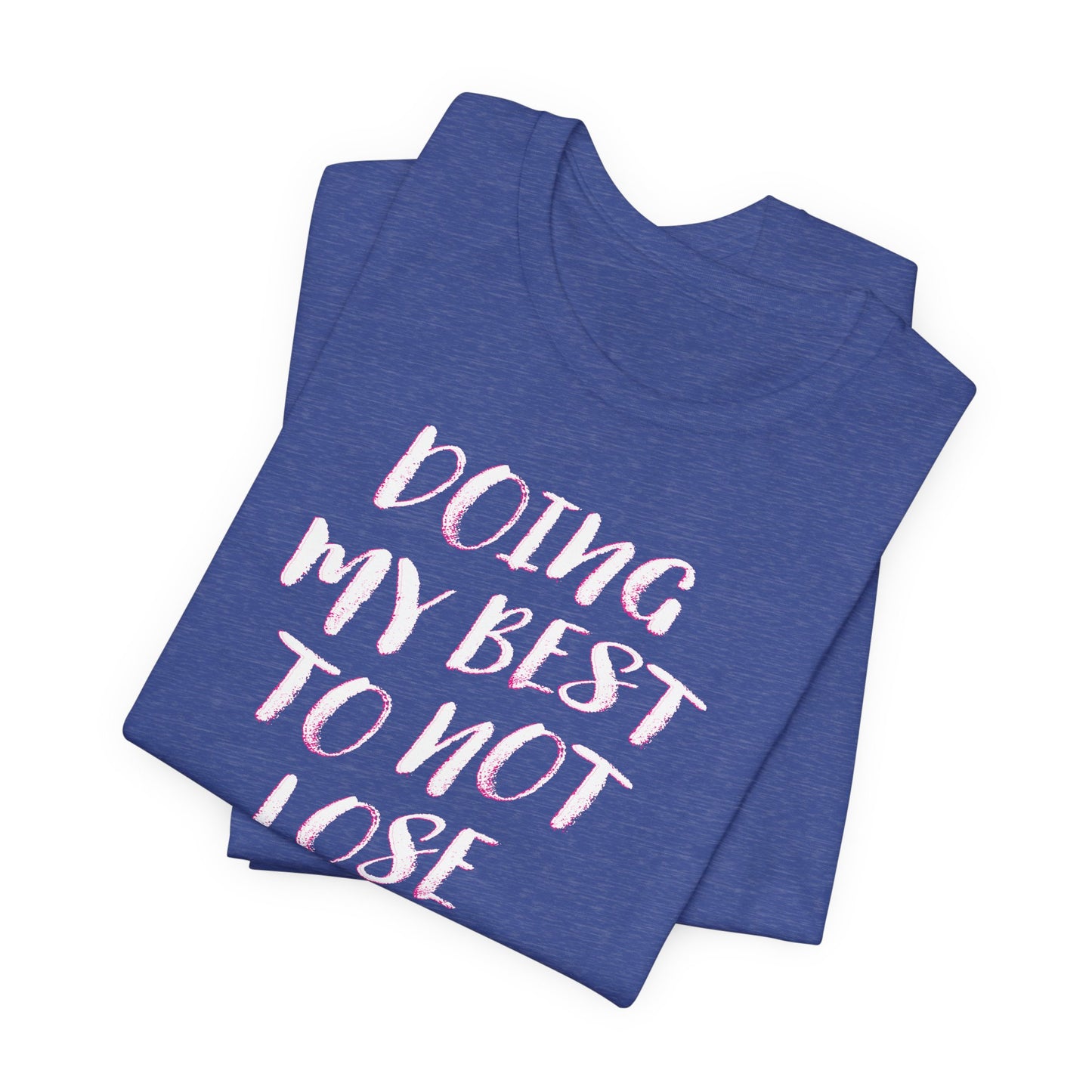 'Doing My Best To Not Lose My Shit' (VS 2)  (Soft, Quality Bella & Canvas <Or Comparable> Unisex Tee)