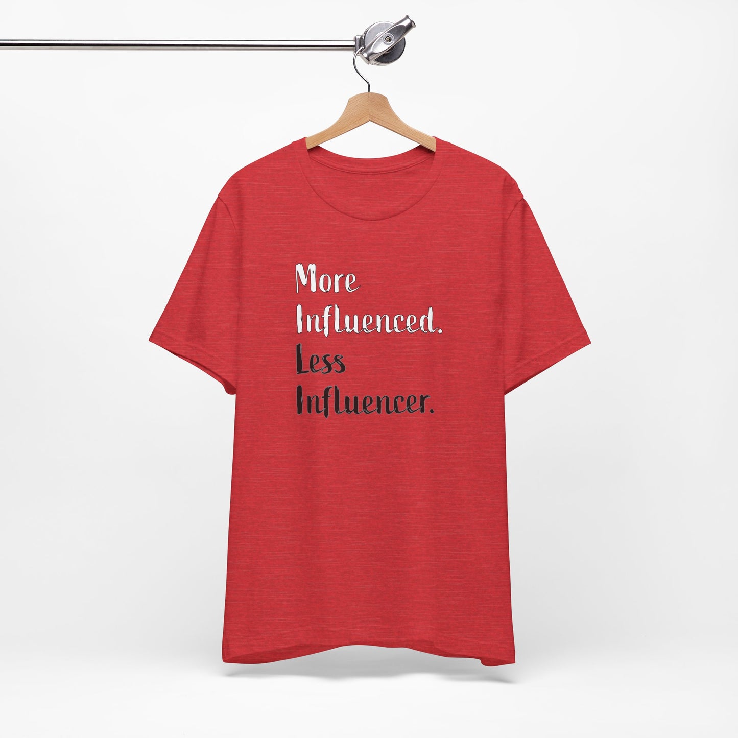 'More Influenced. Less Influencer.' (VS 2) (Soft, Quality Bella & Canvas <Or Comparable> Unisex Tee)