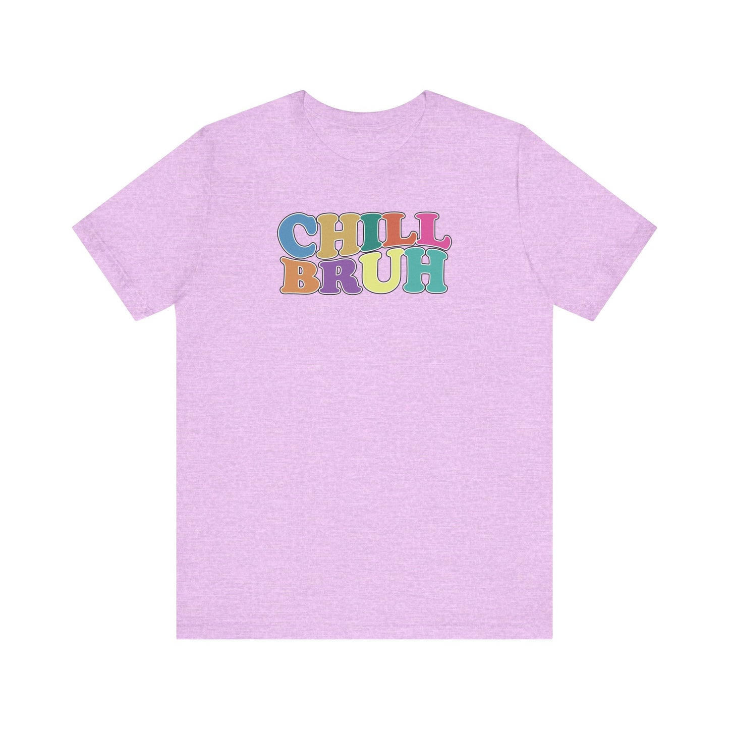 'Chill Bruh' (Soft, Quality Bella & Canvas <Or Comparable> Unisex Tee)