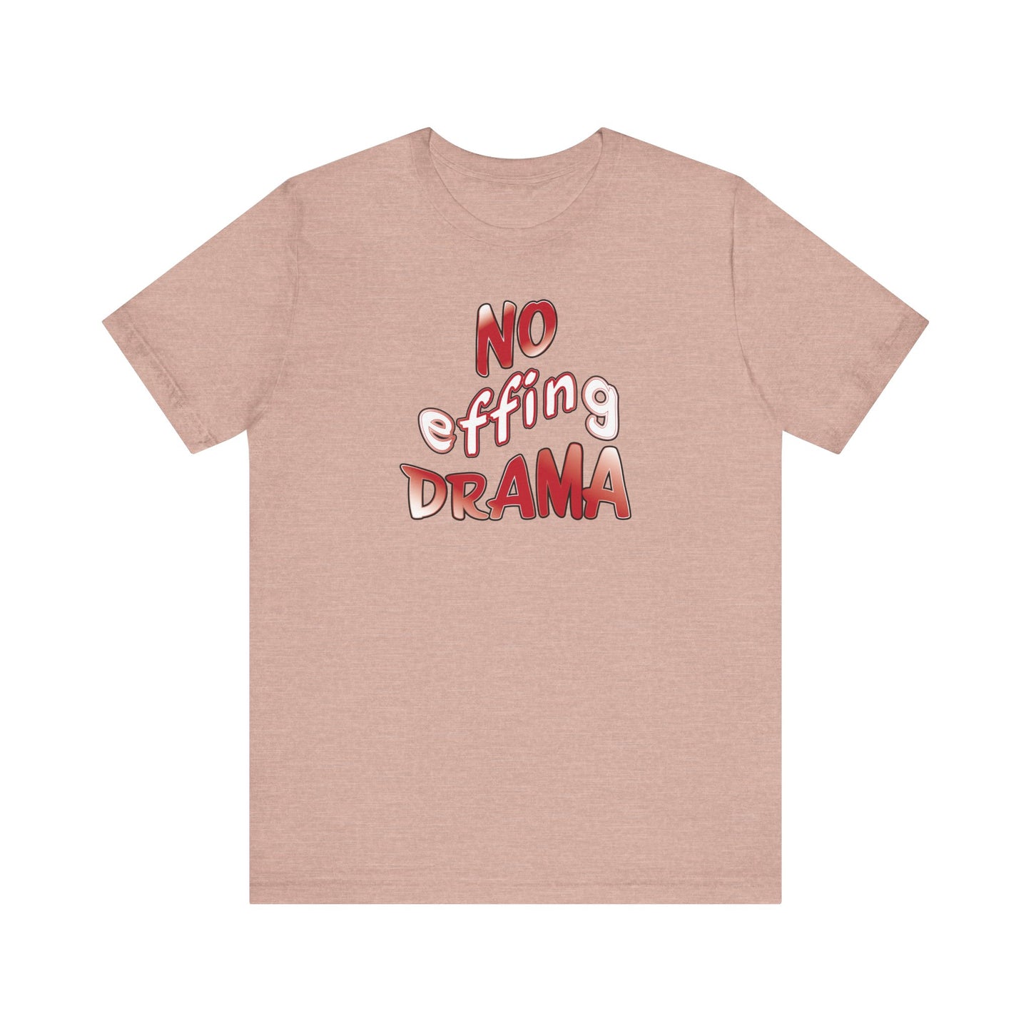 'No Effing Drama'  (Soft, Quality Bella & Canvas <Or Comparable> Unisex Tee)