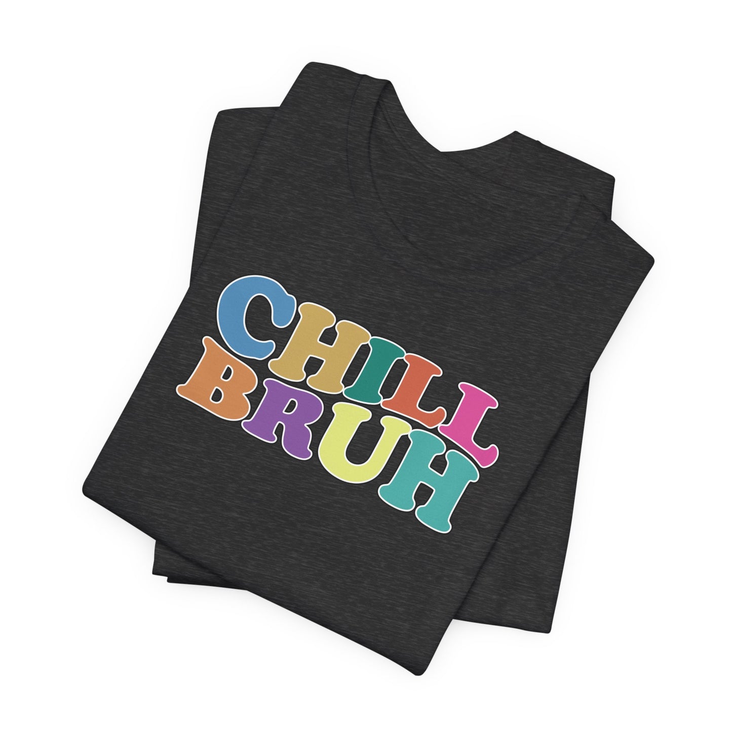 'Chill Bruh' (Soft, Quality Bella & Canvas <Or Comparable> Unisex Tee)