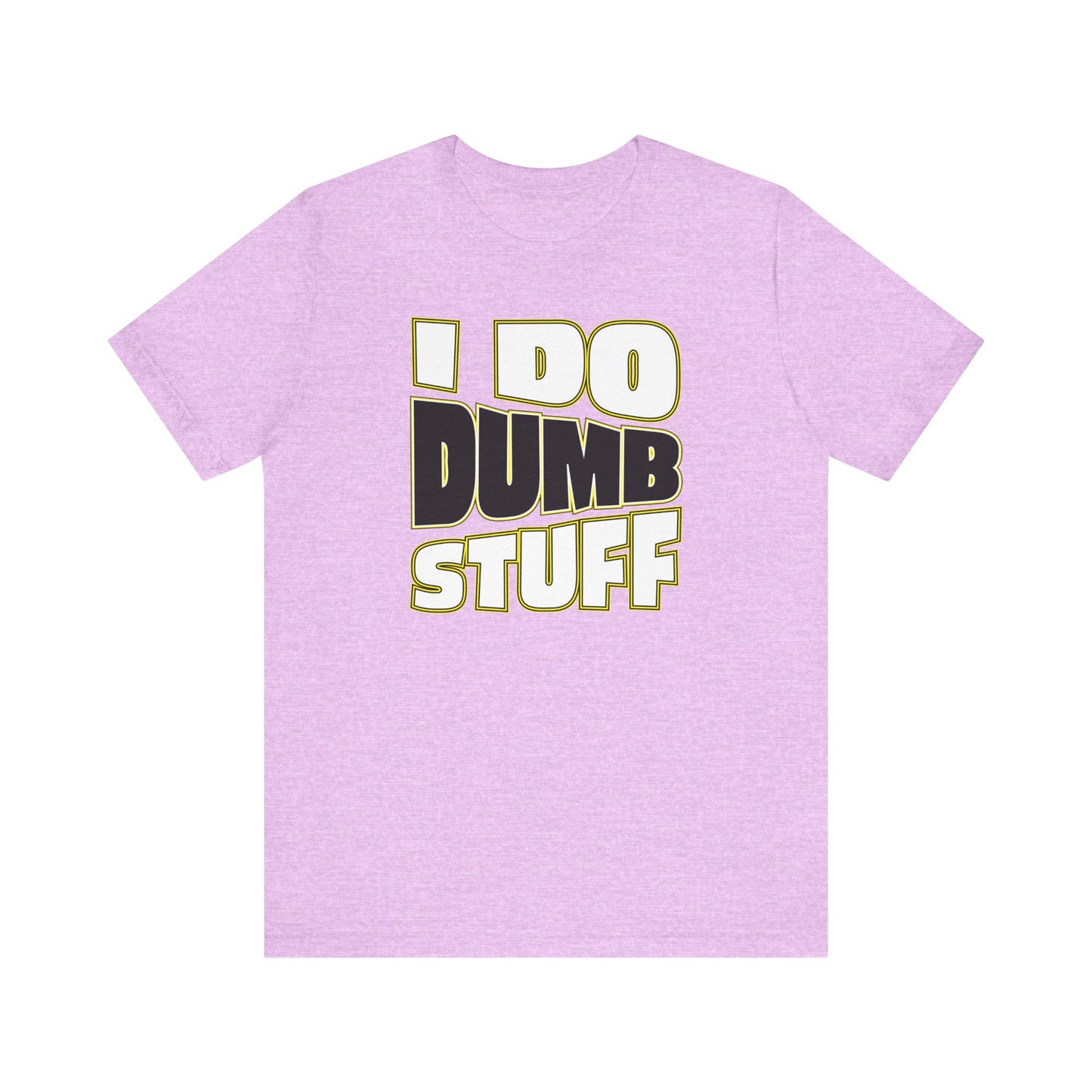 'I Do Dumb Stuff' (VS 1) (Soft, Quality Bella & Canvas <Or Comparable> Unisex Tee)