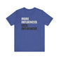 'More Influenced. Less Influencer' (VS 1) (Soft, Quality Bella & Canvas <Or Comparable> Unisex Tee)