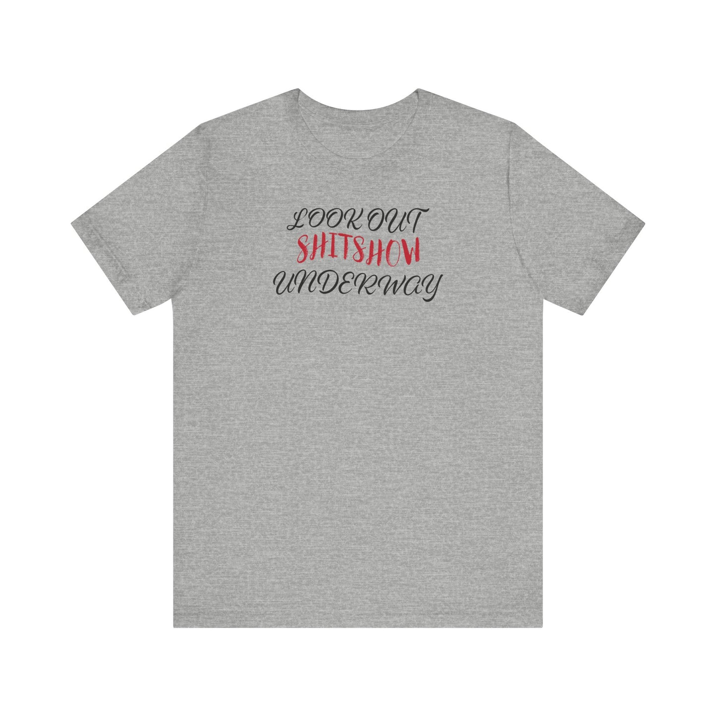 'Look Out Shitshow Underway' (VS 2) (Soft, Quality Bella & Canvas <Or Comparable> Unisex Tee)