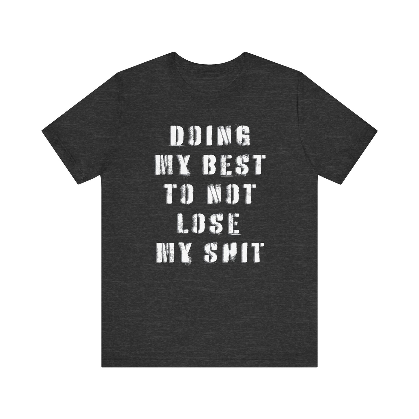 'Doing My Best To Not Lose My Shit' (VS 1) (Soft, Quality Bella & Canvas <Or Comparable> Unisex Tee)
