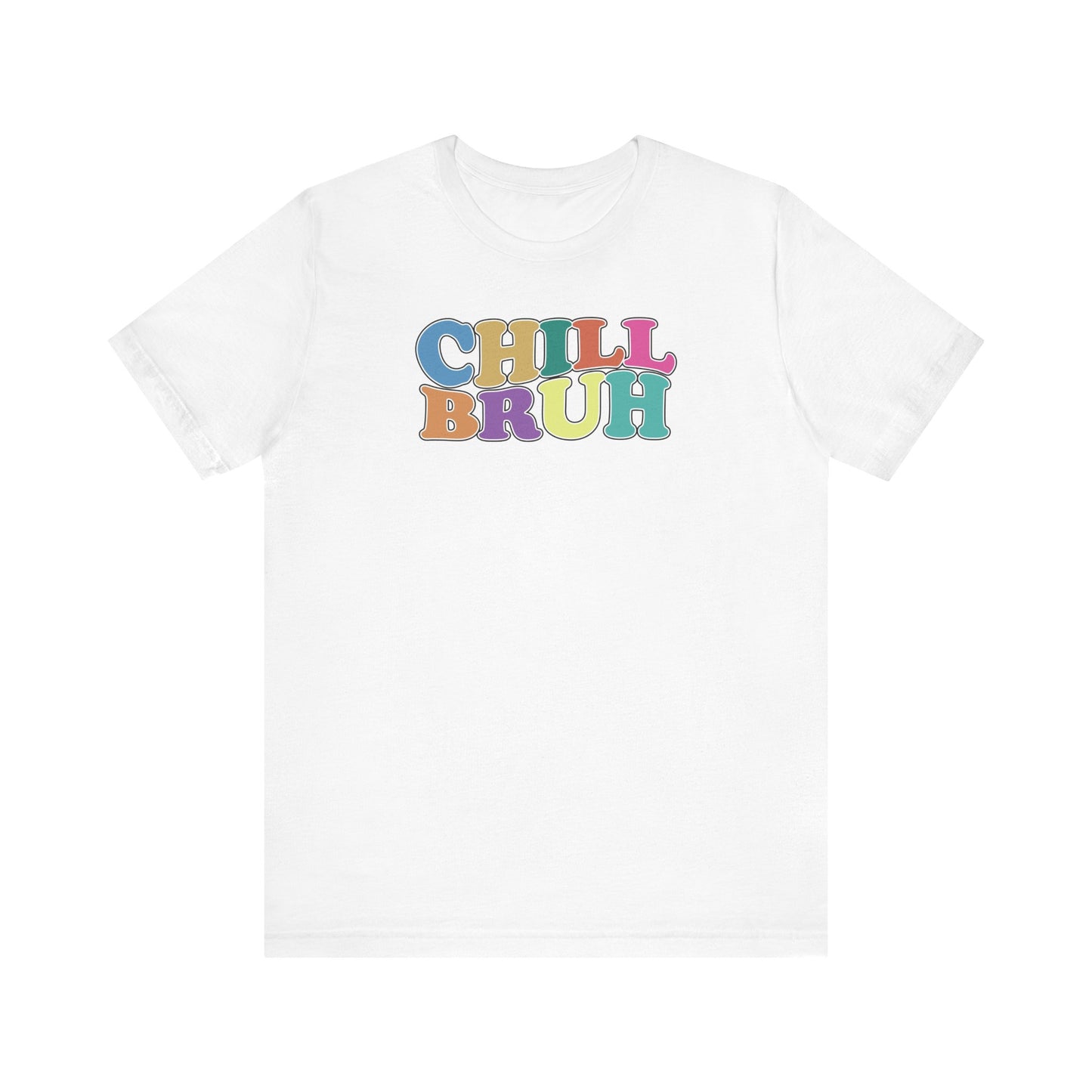 'Chill Bruh' (Soft, Quality Bella & Canvas <Or Comparable> Unisex Tee)