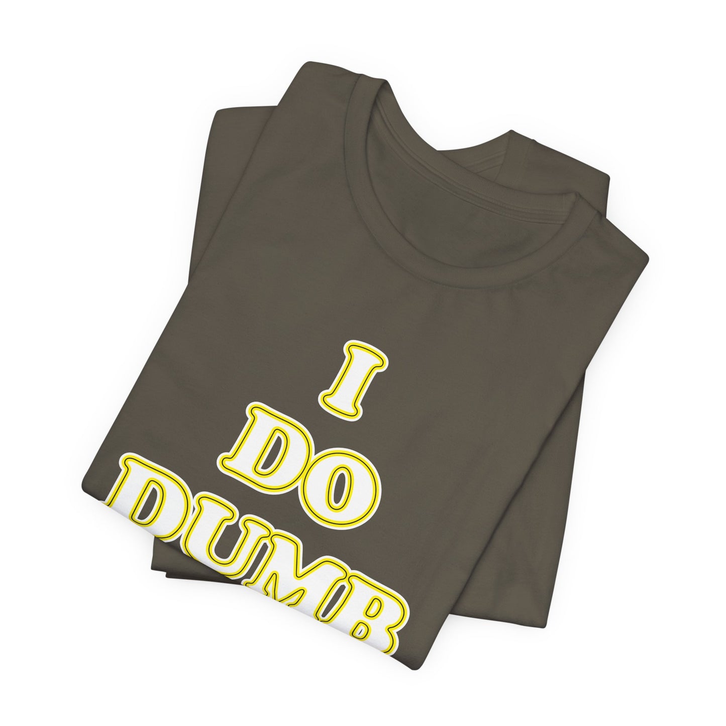 'I Do Dumb Stuff' (VS 2) (Soft, Quality Bella & Canvas <Or Comparable> Unisex Tee)