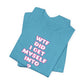 'WTF Did I Get Myself Into? (VS 2) (Soft, Quality Bella & Canvas <Or Comparable> Unisex Tee)