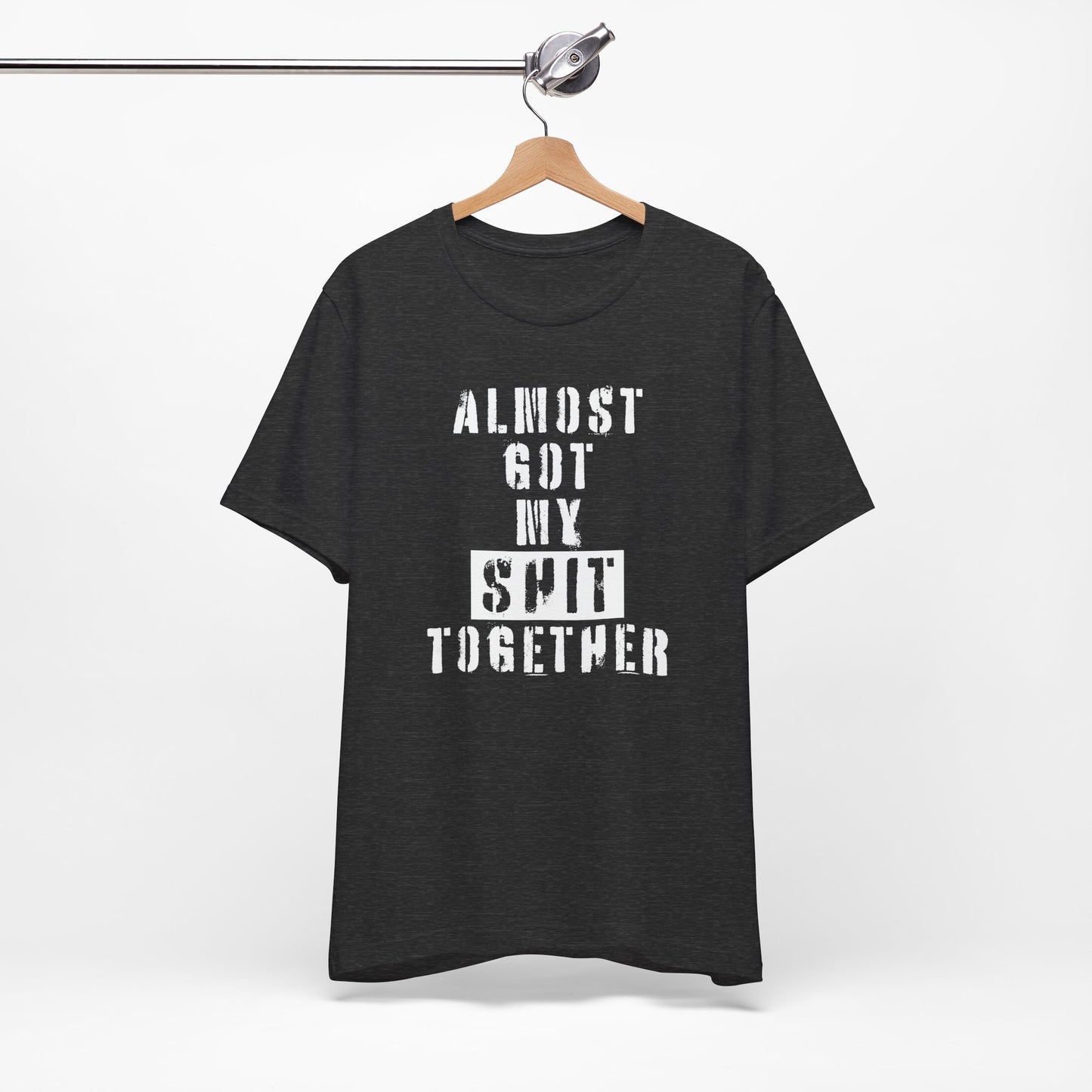 'Almost Got My Shit Together' (VS 1) (Soft, Quality Bella & Canvas <Or Comparable> Unisex Tee)