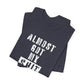 'Almost Got My Shit Together' (VS 1) (Soft, Quality Bella & Canvas <Or Comparable> Unisex Tee)