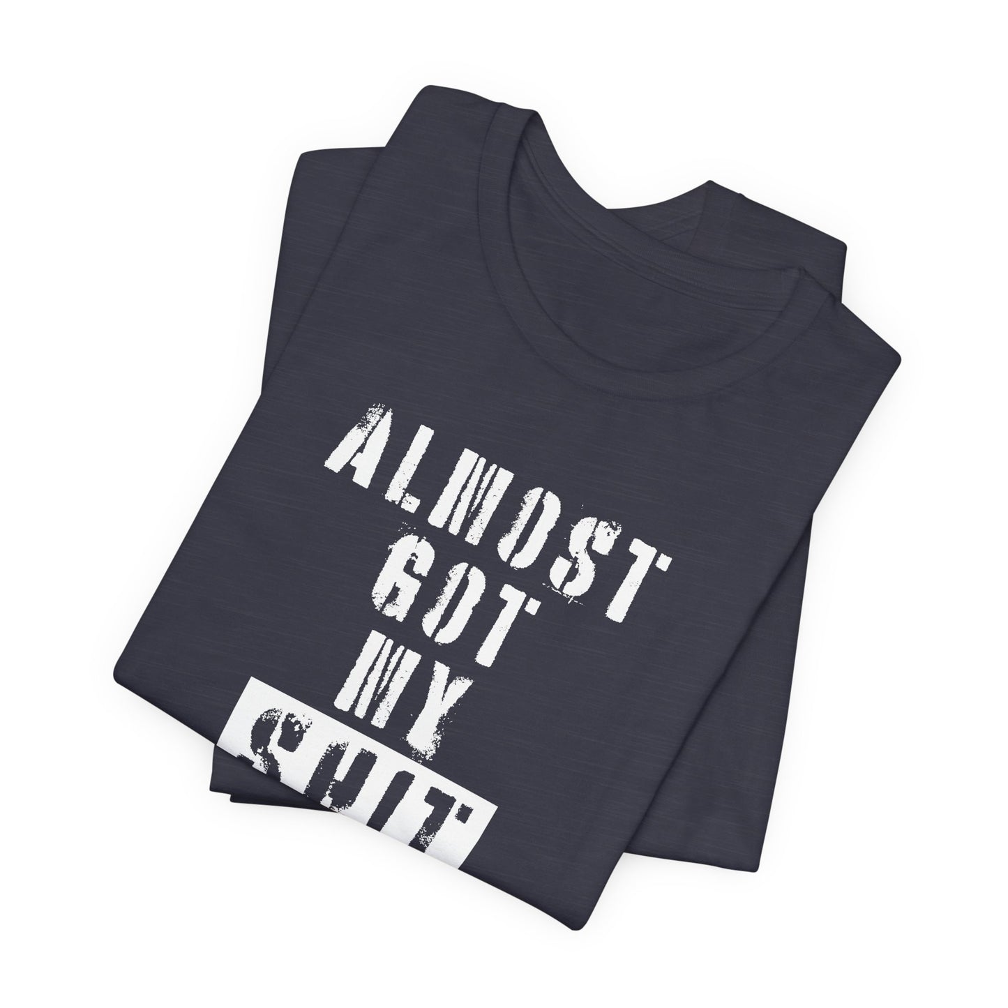 'Almost Got My Shit Together' (VS 1) (Soft, Quality Bella & Canvas <Or Comparable> Unisex Tee)