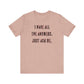 'I Have All The Answers. Just Ask Me.' (Soft, Quality Bella & Canvas <Or Comparable> Unisex Tee)