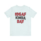 'IDGAF Kinda Day' (VS 1) (Soft, Quality Bella & Canvas <Or Comparable> Unisex Tee)