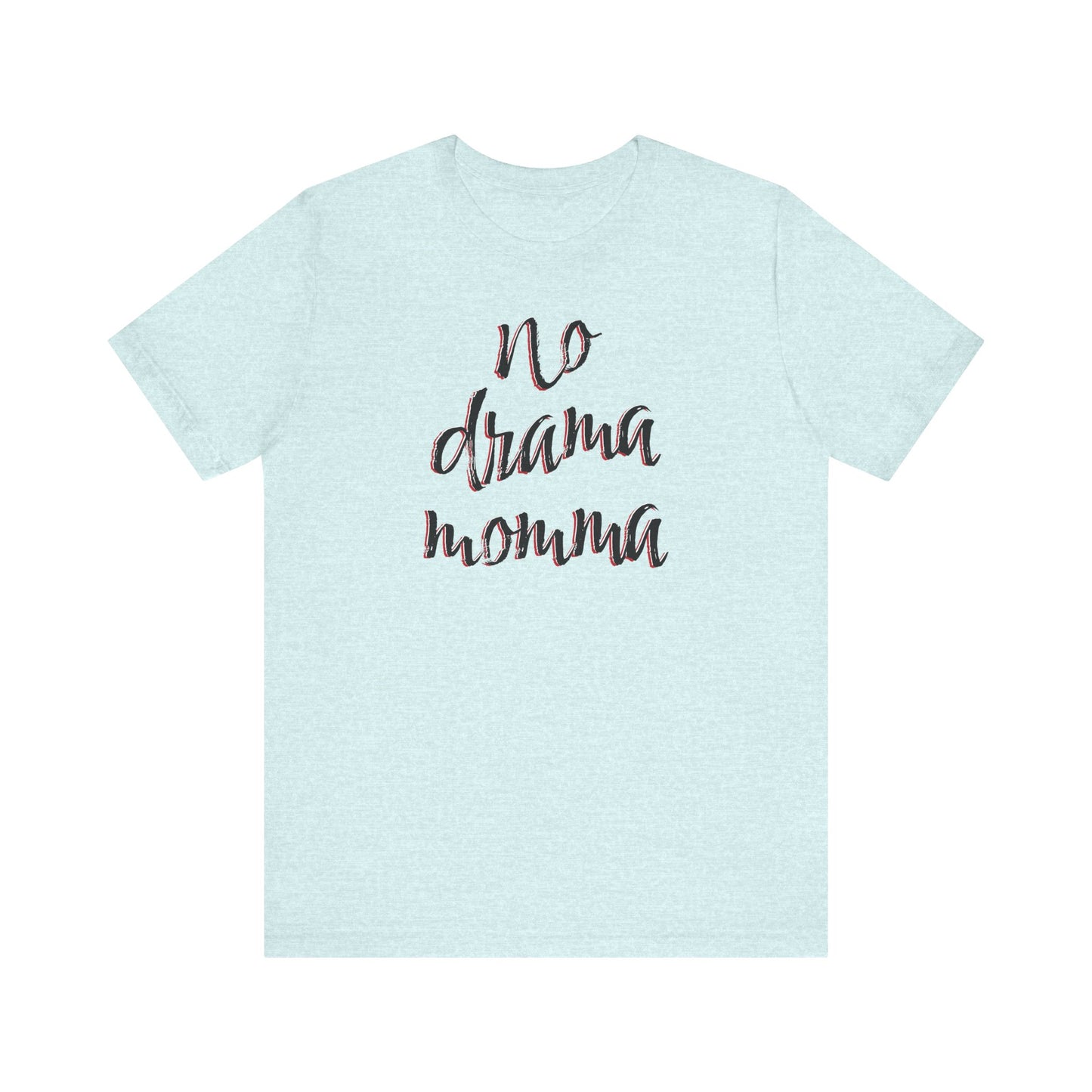 'No Drama Momma' (Soft, Quality Bella & Canvas <Or Comparable> Unisex Tee)
