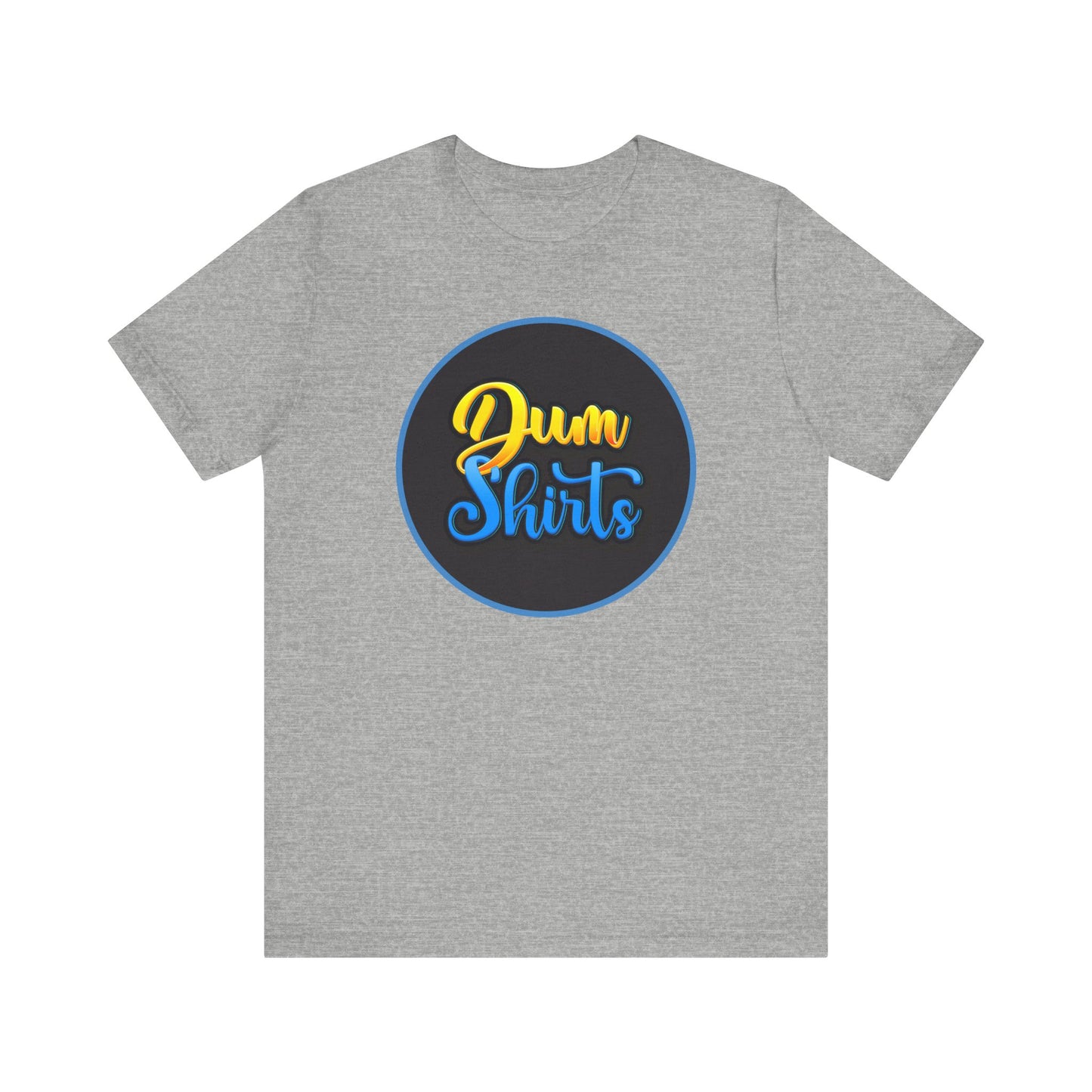 'Dum Shirts' (Soft, Quality Bella & Canvas <Or Comparable> Unisex Tee)