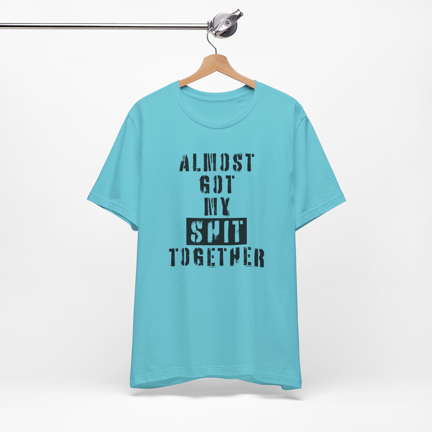 'Almost Got My Shit Together' (VS 1) (Soft, Quality Bella & Canvas <Or Comparable> Unisex Tee)