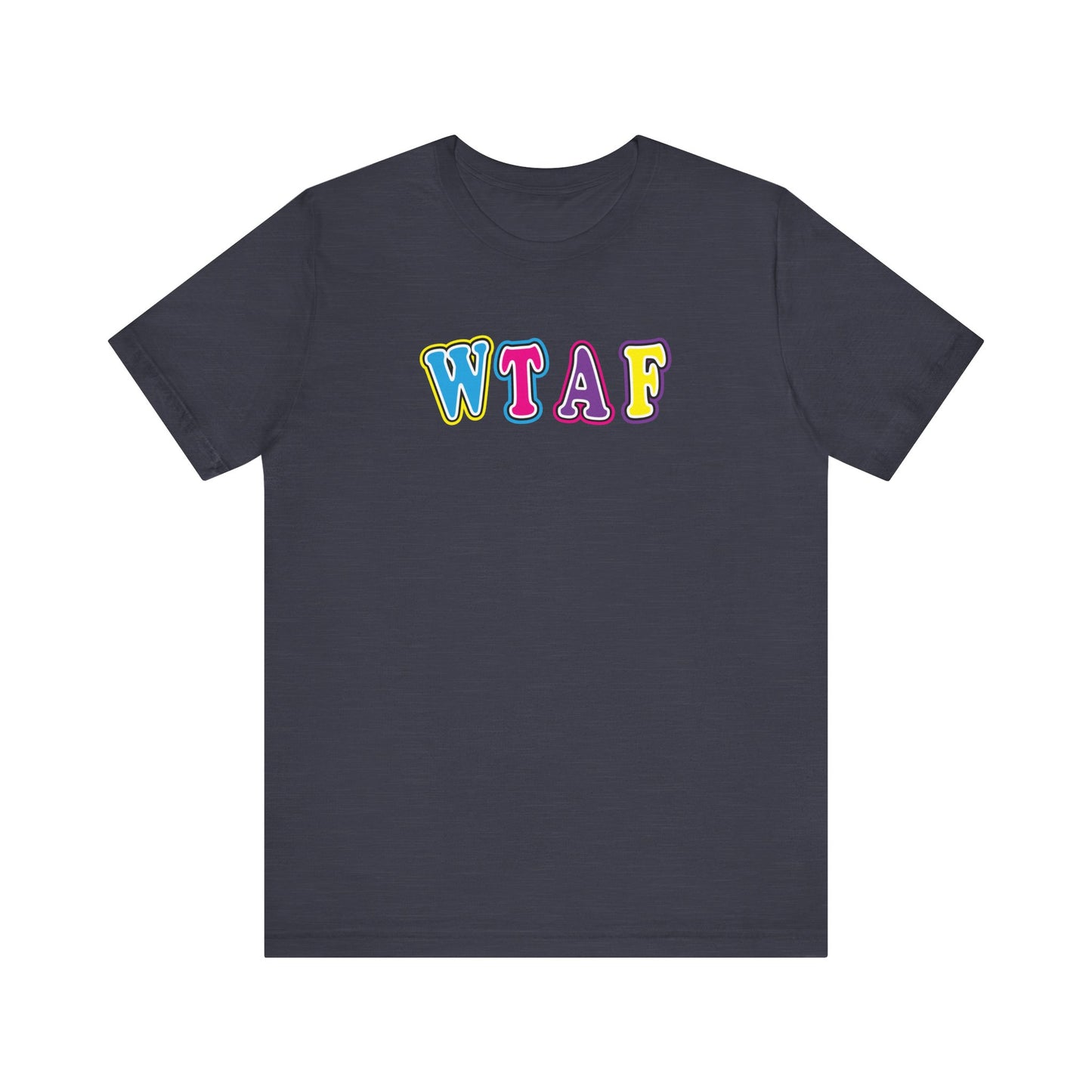 'WTAF' (VS 1) (Soft, Quality Bella & Canvas <Or Comparable> Unisex Tee)