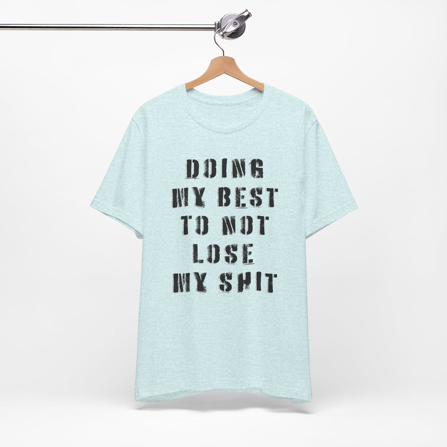 'Doing My Best To Not Lose My Shit' (VS 1) (Soft, Quality Bella & Canvas <Or Comparable> Unisex Tee)