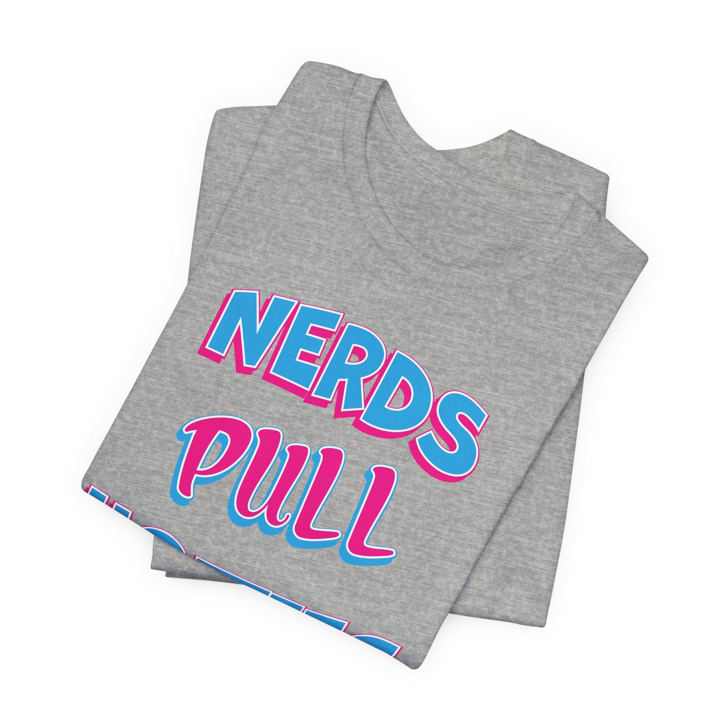 'Nerds Pull Hotties' (Soft, Quality Bella & Canvas <Or Comparable> Unisex Tee)