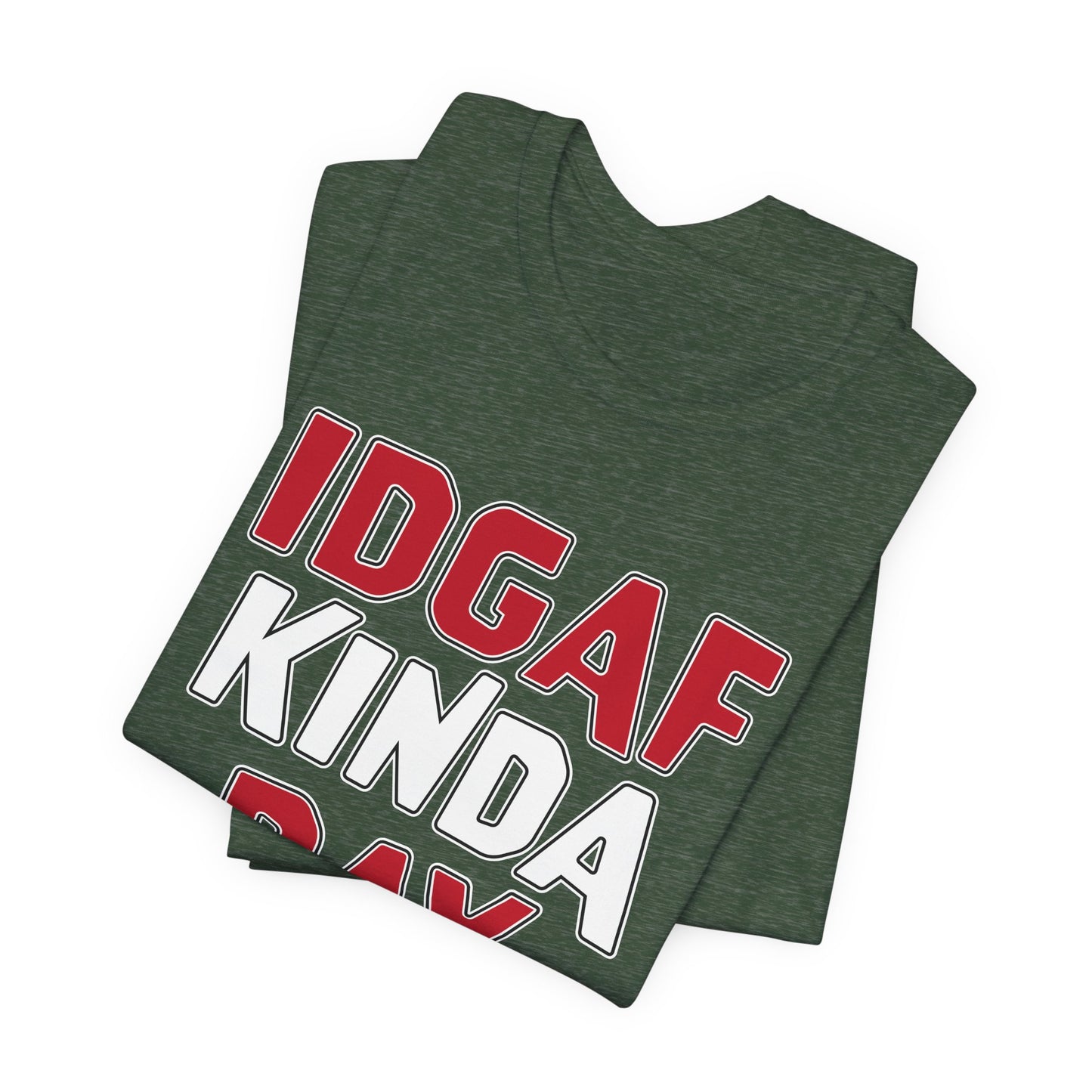 'IDGAF Kinda Day' (VS 1) (Soft, Quality Bella & Canvas <Or Comparable> Unisex Tee)
