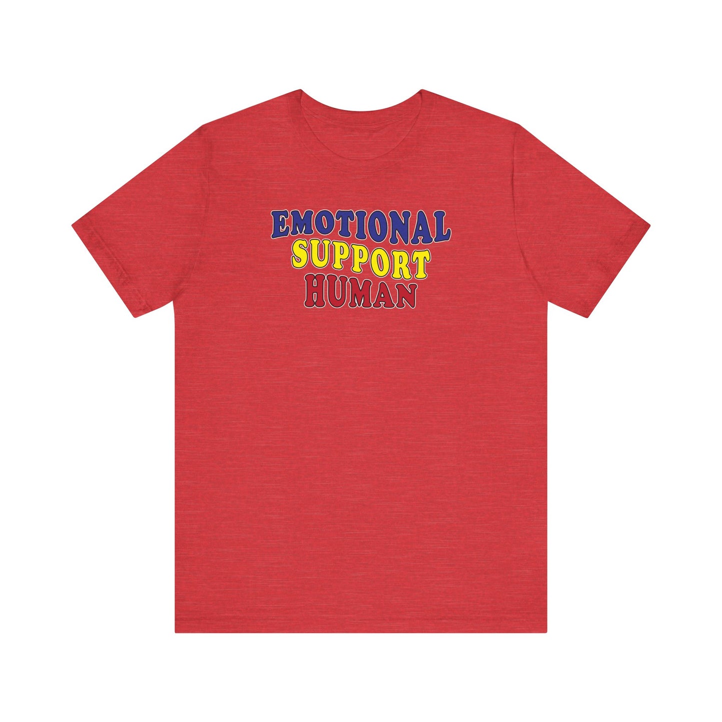 'Emotional Support Human' (Soft, Quality Bella & Canvas <Or Comparable> Unisex Tee)