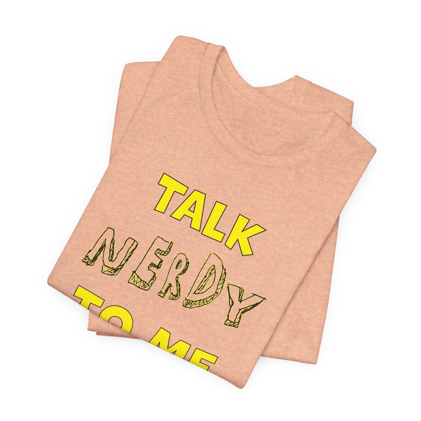 'Talk Nerdy to Me' (Soft, Quality Bella & Canvas <Or Comparable> Unisex Tee)
