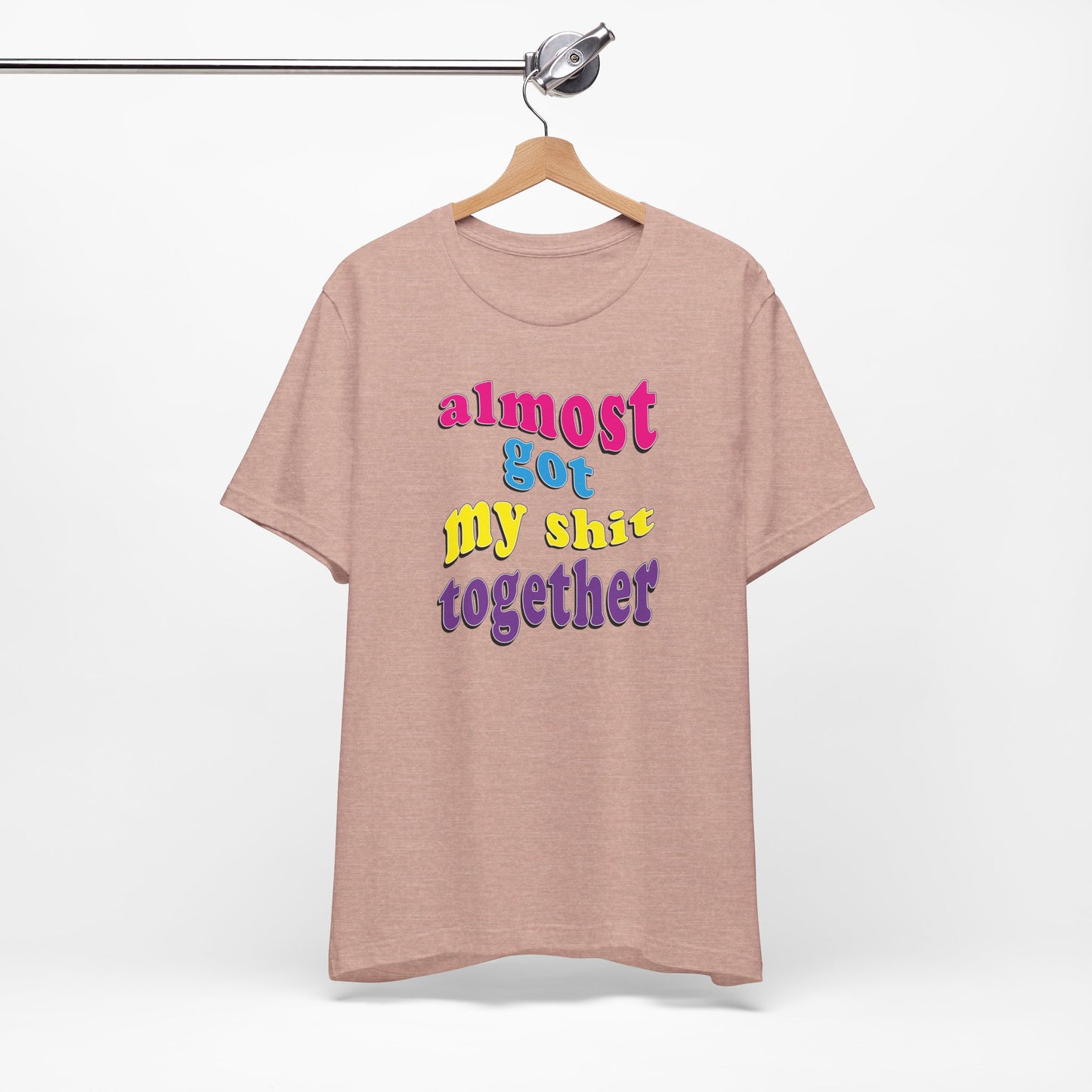'Almost Got My Shit Together' (VS 2) (Soft, Quality Bella & Canvas <Or Comparable> Unisex Tee)