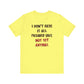 'I Don't Have It All Figured Out. Not Yet Anyway.' (Soft, Quality Bella & Canvas <Or Comparable> Unisex Tee)