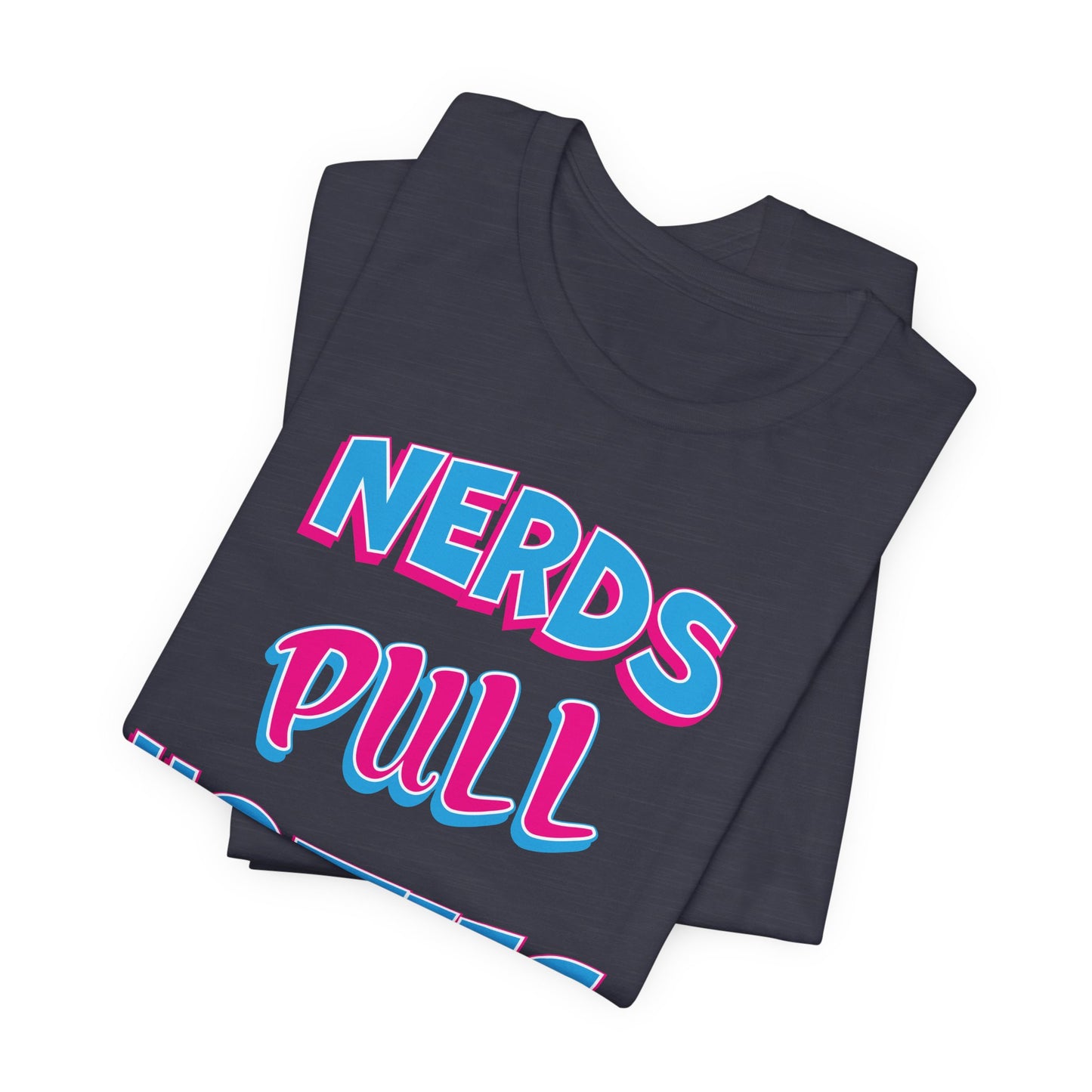 'Nerds Pull Hotties' (Soft, Quality Bella & Canvas <Or Comparable> Unisex Tee)